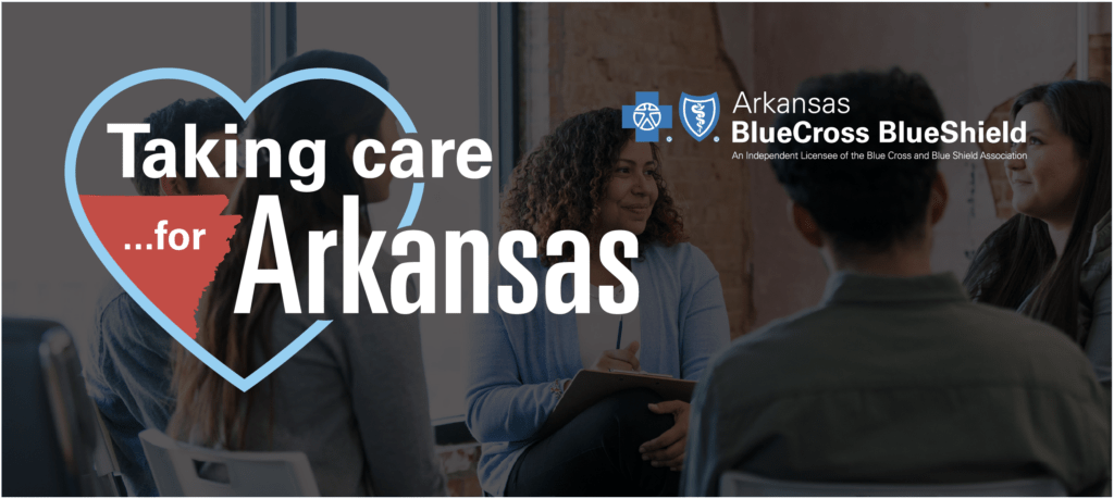 Taking care for Arkansas - Arkansas BlueCross BlueShield